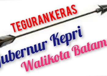 Teguran Mendagri Terhadap Gubernur Kepri & Walikota Batam, Apakah Sudah Ditindak Lanjuti?